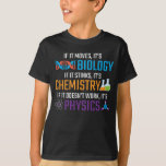 Funny Science Biology Chemistry Physics Teacher T-shirt<br><div class="desc">Als het beweegt,  is het biologie,  als het stinkt,  chemie,  als het niet werkt,  is het natuurkunde. Grappig science Gift for Scientist Teacher. Ideaal voor school,  klas en kantoor.</div>