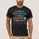 Funny Science Biology Chemistry Physics Teacher T-shirt<br><div class="desc">Als het beweegt,  is het biologie,  als het stinkt,  chemie,  als het niet werkt,  is het natuurkunde. Grappig science Gift for Scientist Teacher. Ideaal voor school,  klas en kantoor.</div>