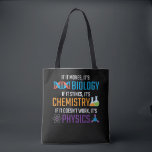 Funny Science Biology Chemistry Physics Teacher Tote Bag<br><div class="desc">Als het beweegt,  is het biologie,  als het stinkt,  chemie,  als het niet werkt,  is het natuurkunde. Grappig science Gift for Scientist Teacher. Ideaal voor school,  klas en kantoor.</div>
