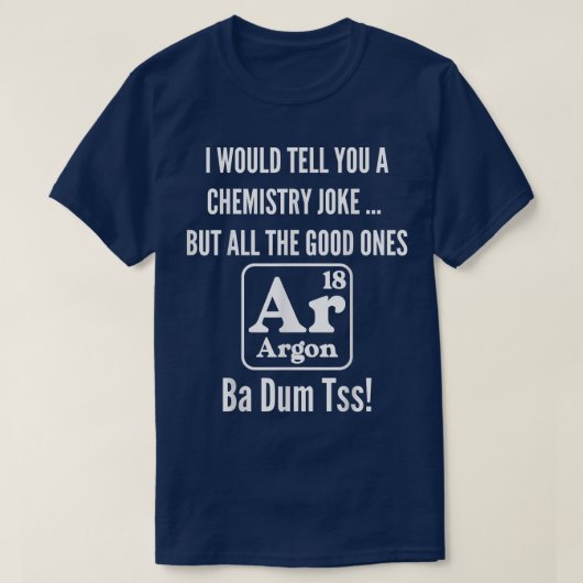 Funny Science Chemistry Joke Pun All the Good Ones T-shirt (Design voorkant)