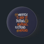Funny Science Chemistry Universe made of Morons Ronde Button 5,7 Cm<br><div class="desc">Het universum bestaat uit beschermers, neutronen, elektronen en moronen. Grappig en sarcastisch ontwerp voor degenen die van chemie houden, grappen, pun, sarcasme en humor. Koel en humoristische koopwaar voor docenten chemie, scheikunde en wetenschapsstudenten. Perfect voor wetenschapsgeek, nerd, middelbare schoolleraar en student die van biologie, natuurkunde en scheikunde houdt. Geweldig kerstcadeau...</div>