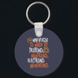 Funny Science Chemistry Universe made of Morons Sleutelhanger<br><div class="desc">Het universum bestaat uit beschermers, neutronen, elektronen en moronen. Grappig en sarcastisch ontwerp voor degenen die van chemie houden, grappen, pun, sarcasme en humor. Koel en humoristische koopwaar voor docenten chemie, scheikunde en wetenschapsstudenten. Perfect voor wetenschapsgeek, nerd, middelbare schoolleraar en student die van biologie, natuurkunde en scheikunde houdt. Geweldig kerstcadeau...</div>