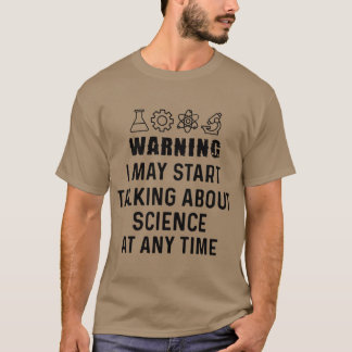 Funny Science GiftWarning I May Startalking About T-shirt