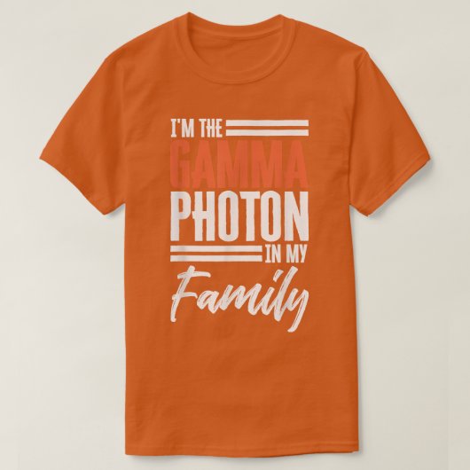 Funny Science I'm-The-Gamma-PhotonFamily Humor 757 T-shirt (Design voorkant)
