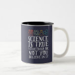 Funny Science is waar geek en nerd Scientist Tweekleurige Koffiemok<br><div class="desc">Wetenschap is waar of je er in gelooft of niet. Inspirerend wetenschappelijke ontwerpen voor degenen die geloven in wetenschappelijk bewijs, laboratoriumexperiment en onderzoek. Koel motivatie koopwaar voor docenten, wetenschappers en studenten wetenschappen. Perfect voor wetenschapsgeek, nerd, middelbare schoolleraar en student die van biologie, natuurkunde en scheikunde houdt. Geweldig kerstcadeau en verjaardagscadeau...</div>
