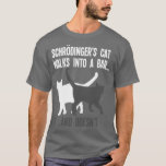 Funny Scientist Gift Schroedingers Cat Quantum Phy T-shirt<br><div class="desc">Funny Scientist Gift Schroedingers Cat Quantum Physics .Check out our Math t shirts selection for the very best in unique or custom,  handmade pieces from our clothing shops.</div>