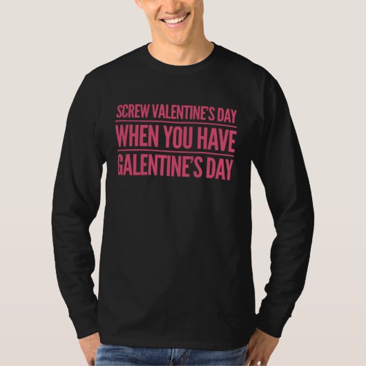 Funny Screw Valentine's Day When You Have Galentin T-shirt (Voorkant)