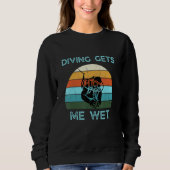 Funny Scuba Diving Gets Me Wet Retr Quote Cool Des Trui (Voorkant)