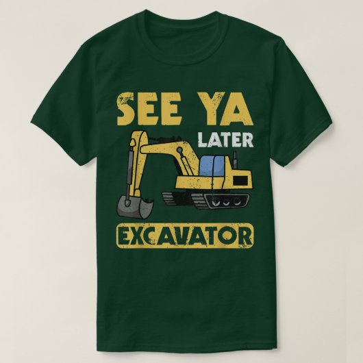 Funny See Ya Later Excavator I Digger I Constructi T-shirt (Design voorkant)