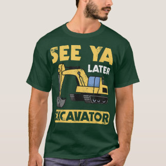 Funny See Ya Later Excavator I Digger I Constructi T-shirt
