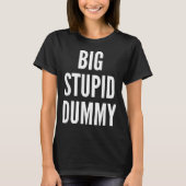 Funny Self Deprecating Quote Big Stud Dummy  T-shirt (Voorkant)