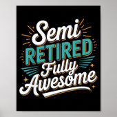 Funny Semi Retired Designs For Fully Awesome Retir Poster (Voorkant)