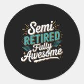 Funny Semi Retired Designs For Fully Awesome Retir Ronde Sticker (Voorkant)