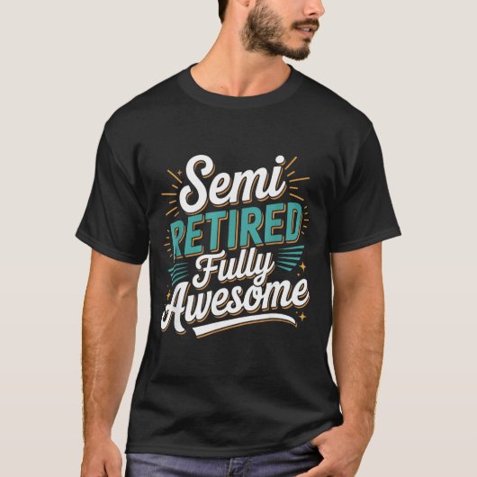 Funny Semi Retired Designs For Fully Awesome Retir T-shirt (Voorkant)