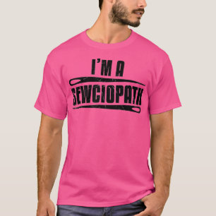 Funny Sewciopath Sewer Sewing Lovers Gift 1 T-shirt