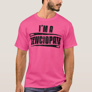 Funny Sewciopath Sewer Sewing Lovers Gift 1 T-shirt