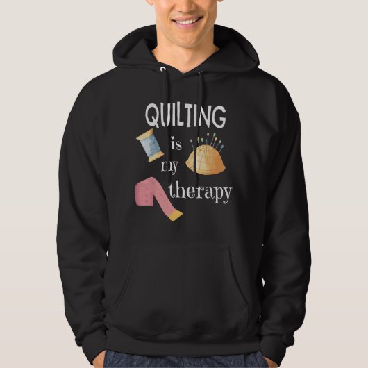Funny Sewing Gift for Quilter Quilting is My Thera Hoodie (Voorkant)