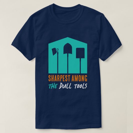 Funny "Sharpest between the Dull Tools" T-shirt (Design voorkant)