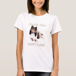 Funny Sheltie Hair Dont Care T-shirt