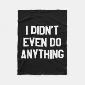 Funny Shirt With Words - I Didn't Even Do Anything Fleece Deken (Voorkant)
