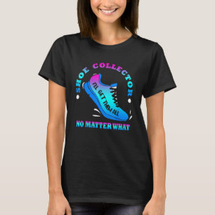 Funny Shoe Collector Quote Shoe Collection Gezegde T-shirt