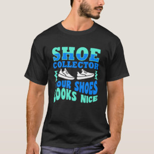 Funny Shoe Collector Quote, uw schoenen L T-shirt