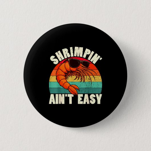 Funny Shrimn' Ain't Easy Shrimp Cool Fishing Fishe Ronde Button 5,7 Cm (Voorkant)