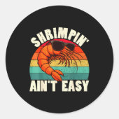 Funny Shrimn' Ain't Easy Shrimp Cool Fishing Fishe Ronde Sticker (Voorkant)