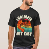 Funny Shrimn' Ain't Easy Shrimp Cool Fishing Fishe T-shirt (Voorkant)