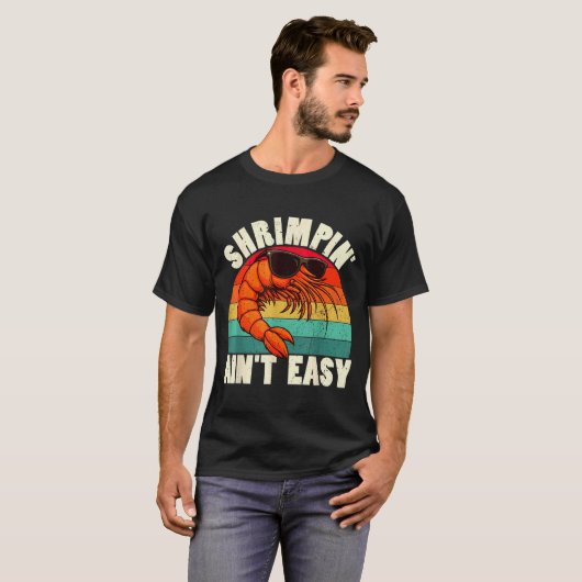 Funny Shrimn' Ain't Easy Shrimp Cool Fishing Fishe T-shirt (Voorkant volledig)