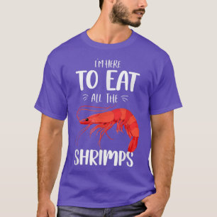 Funny Shrimps Food Ik ben hier om alle garnalen te T-shirt