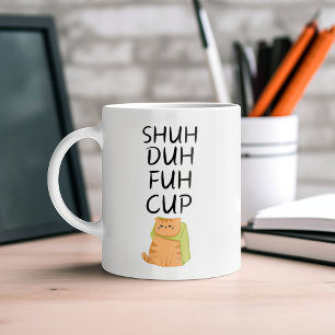 Funny SHUH DUH FUH CUP Koffie Mok