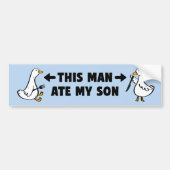 Funny Silly Goose This Man Ate My Son Bumpersticker (Voorkant)