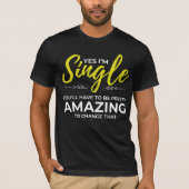 Funny Singles voor vrouwen Ja Im Single Dating T-shirt (Voorkant)