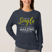 Funny Singles voor vrouwen Ja Im Single Dating T-shirt (Voorkant)