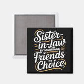 Funny Sister-in-law By Marriage Friends Choice  Magneet (Voorkant / Achterkant)