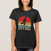 Funny Skateboarding Let's Roll Skateboard Lover_1 T-shirt (Voorkant)