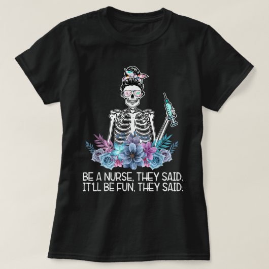 Funny Skeleton Be A Nurse They Said Nurses Week Gi T-shirt (Design voorkant)