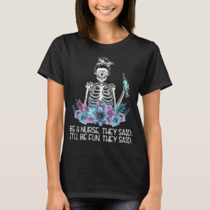 Funny Skeleton Be A Nurse They Said Nurses Week Gi T-shirt