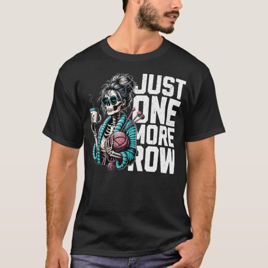 Funny Skeleton Crocheting Knitting Lover Just One T-shirt (Voorkant)