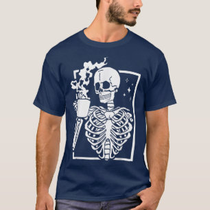 Funny Skeleton Drink Coffee Caffeine Lover Coff T-shirt