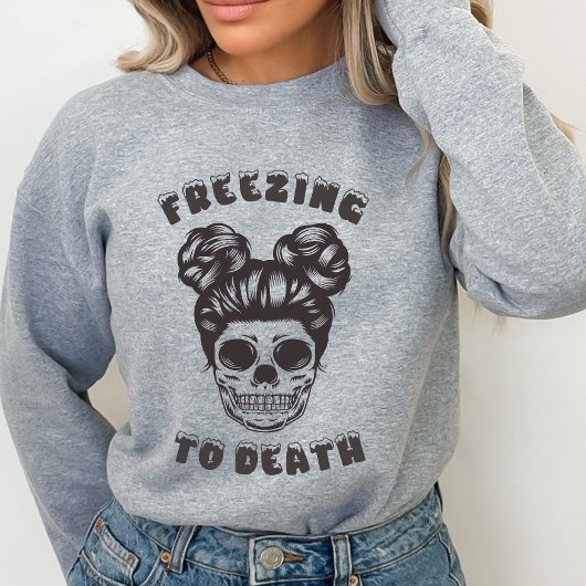 Funny Skeleton Freezing to Death Sweatshirt
