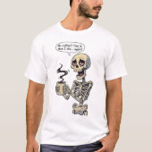 Funny Skeleton No Coffee Humor T-shirt (Voorkant)
