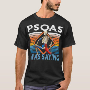 Funny Skeleton Yoga Psoas I was Gezegde Fysiek T-shirt