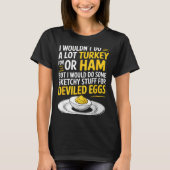 Funny Sketchy Stuff For Deviled Eggs Saying Food H T-shirt (Voorkant)
