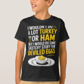 Funny Sketchy Stuff For Deviled Eggs Saying Food H T-shirt (Voorkant)