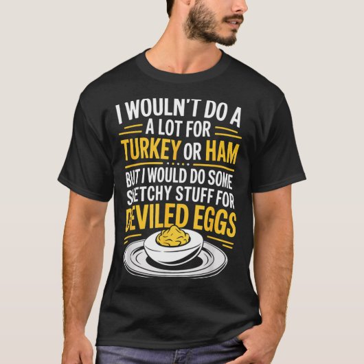 Funny Sketchy Stuff For Deviled Eggs Saying Food H T-shirt (Voorkant)
