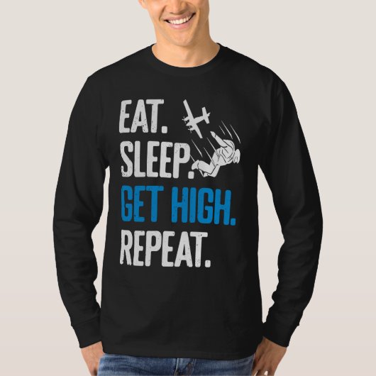 Funny Skydiving Eat Sleep Get High Repeat Skydiver T-shirt (Voorkant)