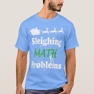 Funny Sleighing wiskunde Probleem Wiskunde leraar T-shirt