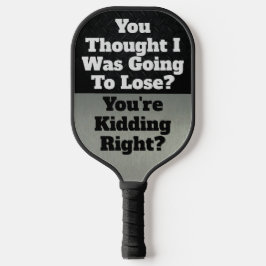 Funny Smack Talk Quote Lose Kidding Sports Pickleball Paddle